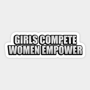 Girls compete. Women empower Sticker